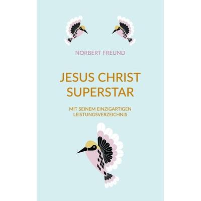 Jesus Christ Superstar, Taschenbuch von Norbert Freund, BoD – Books on Demand, 978-3-7578-8703-2