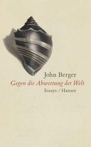 John Berger - Gegen die Abwertung der Welt: Essays - Preis vom 09.10.2026 07:28:09 h