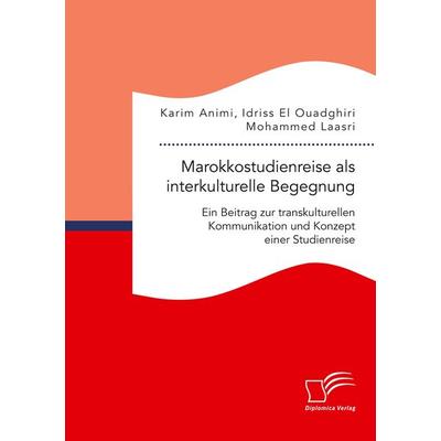 Marokkostudienreise als interkulturelle Begegnung: Ein Beitrag zur transkulturellen Kommunikation und Konzept einer Studienreise, Taschenbuch von