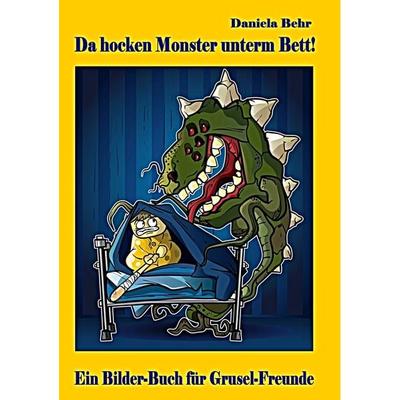 Da hocken Monster unterm Bett - Ein Bilderbuch für Gruselfreunde, Taschenbuch von Daniela Behr, BoD – Books on Demand, 978-3-8370-0713-8