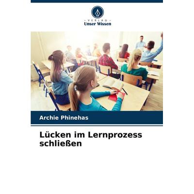 Lücken im Lernprozess schließen, Taschenbuch von Archie Phinehas, Verlag Unser Wissen, 978-620-8-51119-7
