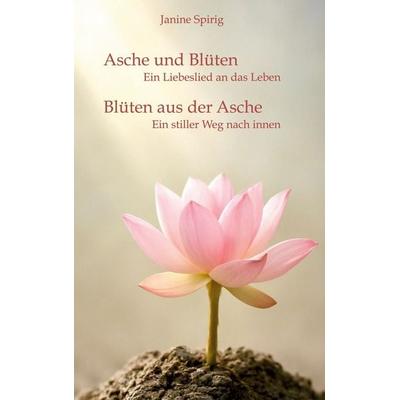 Asche und Blüten - Blüten aus der Asche, Gebundene Ausgabe von Janine Spirig, BoD – Books on Demand, 978-3-696-37539-3