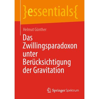 Das Zwillingsparadoxon unter Berücksichtigung der Gravitation, Taschenbuch von Helmut Günther, Springer Berlin, 978-3-662-65080-6