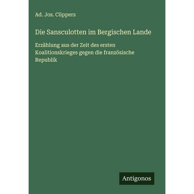 Die Sansculotten im Bergischen Lande, Gebundene Ausgabe von Ad. Jos. Cüppers, Antigonos Verlag, 978-3-563-43023-1