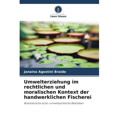 Umwelterziehung im rechtlichen und moralischen Kontext der handwerklichen Fischerei, Taschenbuch von Janaina Agostini Braido, Verlag Unser Wissen,