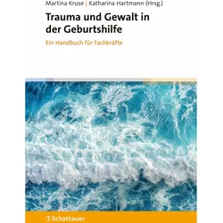 Trauma und Gewalt in der Geburtshilfe, Ratgeber von Katharina Hartmann, Martina Kruse, Martina Hartmann-Kruse