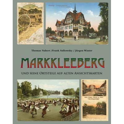 Markkleeberg und seine Ortsteile auf alten Ansichtskarten, Gebundene Ausgabe von Thomas Nabert,Frank Sallowsky,Jürgen Winter, Pro Leipzig,