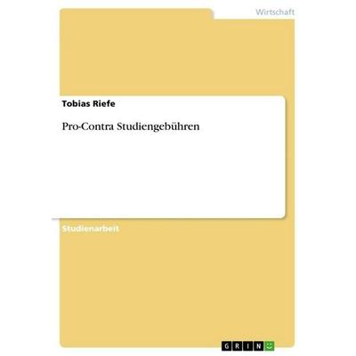 Pro-Contra Studiengebühren, Taschenbuch von Tobias Riefe, GRIN, 978-3-656-44850-1