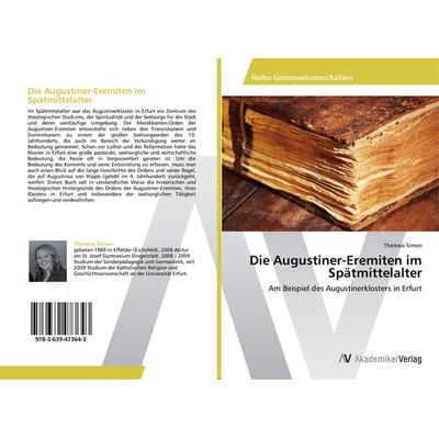 Die Augustiner-Eremiten im Spätmittelalter, Taschenbuch von Theresia Simon, AV Akademikerverlag, 978-3-639-47364-3