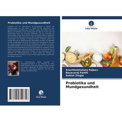 Probiotika und Mundgesundheit, Taschenbuch von Ananthalekshmy Rajeev,Basavaraj Patthi,Ashish Singla, Verlag Unser Wissen, 978-620-4-34975-6
