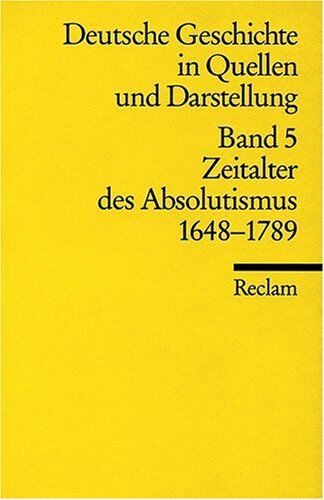 Helmut Neuhaus - Deutsche Geschichte in Quellen und Darstellung, Band 5: Zeitalter des Absolutismus 1648-1789 - Preis vom 13.10.2026 19:28:25 h