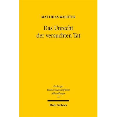 Das Unrecht der versuchten Tat, Taschenbuch von Matthias Wachter, Mohr Siebeck, 978-3-16-153785-1
