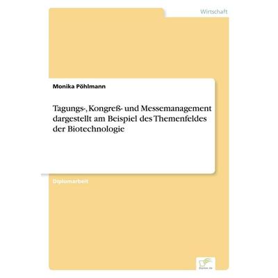 Tagungs-, Kongreß- und Messemanagement dargestellt am Beispiel des Themenfeldes der Biotechnologie, Taschenbuch von Monika Pöhlmann, GRIN,