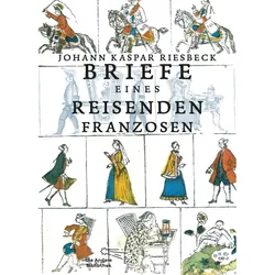 Briefe eines reisenden Franzosen, Belletristik von Johann Kaspar Riesbeck