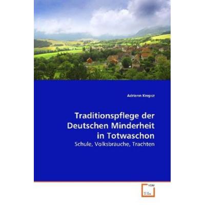 Krepsz, A: Traditionspflege der Deutschen Minderheit in Totw, Taschenbuch von Adrienn Krepsz, VDM, 978-3-639-11831-5
