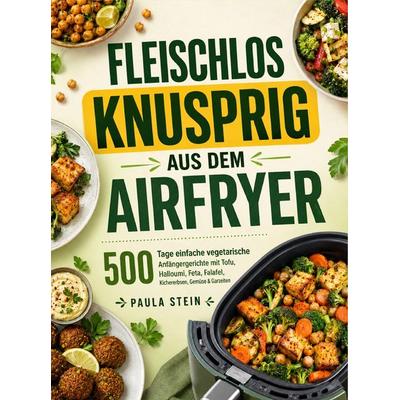 Fleischlos knusprig aus dem Airfryer, Taschenbuch von Paula Stein, Bookmundo, 978-94-039-3244-6