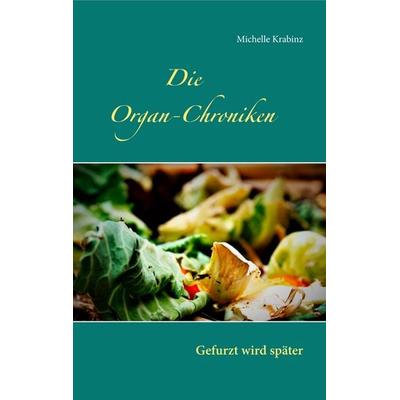 Die Organ-Chroniken, Taschenbuch von Michelle Krabinz, BoD – Books on Demand, 978-3-7494-4702-2