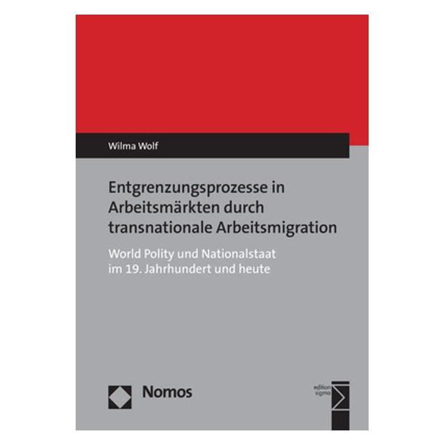 Nomos Entgrenzungsprozesse in Arbeitsmärkten durch transnationale Arbeitsmigration (Deutsch, Softcover, Wilma Wolf) (55986336)