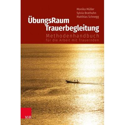 ÜbungsRaum Trauerbegleitung, Taschenbuch von Monika Müller,Sylvia Brathuhn,Matthias Schnegg, Vandenhoeck + Ruprecht, 978-3-525-40639-7