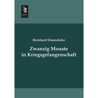 Zwanzig Monate in Kriegsgefangenschaft, Taschenbuch von Bernhard Domschcke, EHV-History, 978-3-95564-605-9