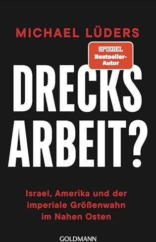 Michael Lüders - Drecksarbeit?: Israel, Amerika und der imperiale Größenwahn im Nahen Osten - Preis vom 30.09.2026 09:01:18 h