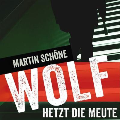 Wolf hetzt die Meute - Martin Schöne, Audio, 9783863463120