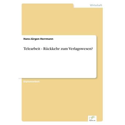 Telearbeit - Rückkehr zum Verlagswesen?, Taschenbuch von Hans-Jürgen Herrmann, GRIN, 978-3-8386-3671-9