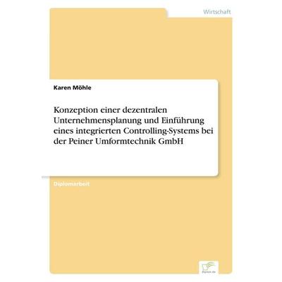 Konzeption einer dezentralen Unternehmensplanung und Einführung eines integrierten Controlling-Systems bei der Peiner Umformtechnik GmbH, Taschenbuch
