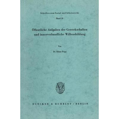 Öffentliche Aufgaben der Gewerkschaften und innerverbandliche Willensbildung., Taschenbuch von Klaus Popp, Duncker & Humblot, 978-3-428-03476-5