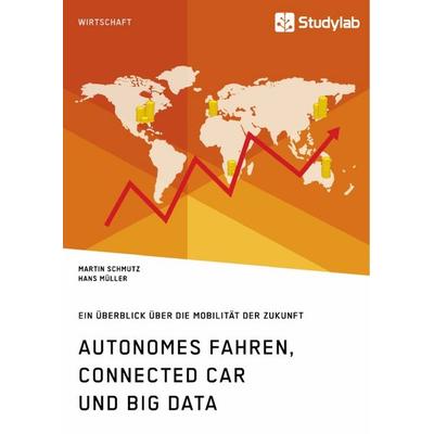 Autonomes Fahren, Connected Car und Big Data. Ein Überblick über die Mobilität der Zukunft, Taschenbuch von Hans Müller,Martin Schmutz, Studylab,