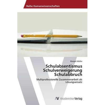 Schulabsentismus Schulverweigerung Schulabbruch, Taschenbuch von Margot Müller, AV Akademikerverlag, 978-3-639-63190-6