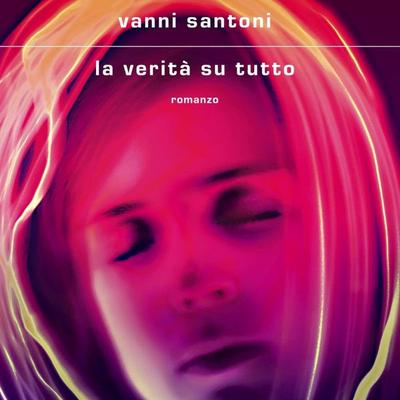 La verità su tutto - Vanni Santoni, Audio, 9789180554596