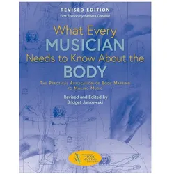What Every Musician Needs to Know about the Body (Revised Edition): The Practical Application of Bod, Sachbücher von Bridget Jankowski