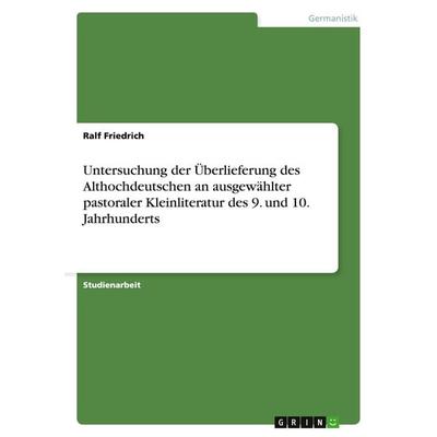 Untersuchung der Überlieferung des Althochdeutschen an ausgewählter pastoraler Kleinliteratur des 9. und 10. Jahrhunderts, Taschenbuch von Ralf