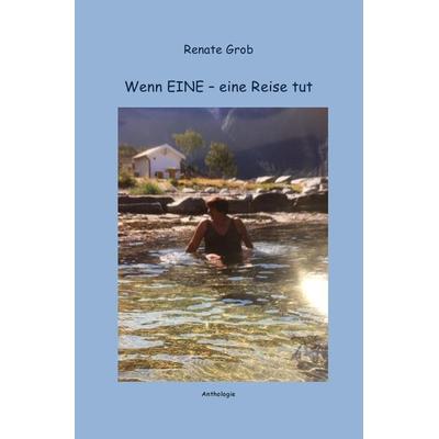 Wenn EINE - eine Reise tut, Taschenbuch von Renate Grob, Epubli, 978-3-7584-9100-9