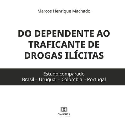 Do dependente ao traficante de drogas ilícitas - Marcos Machado, Audio, 9786525286044