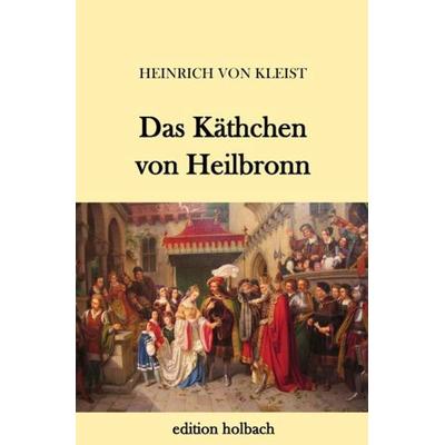 Das Käthchen von Heilbronn, Taschenbuch von Heinrich Kleist, Epubli, 978-3-7450-8615-7