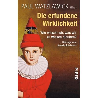 Die erfundene Wirklichkeit, Taschenbuch von Paul Watzlawick, Piper Taschenbuch, 978-3-492-24742-9
