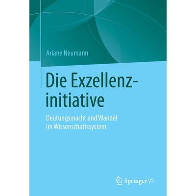 Die Exzellenzinitiative, Taschenbuch von Ariane Neumann, Springer Fachmedien Wiesbaden GmbH, 978-3-658-10543-3