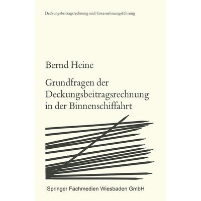 Grundfragen der Deckungsbeitragsrechnung in der Binnenschiffahrt, Taschenbuch von Bernd Heine, VS Verlag für Sozialwissenschaften, 978-3-663-01712-7