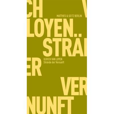 Strände der Vernunft, Taschenbuch von Ulrich van Loyen, Matthes & Seitz, 978-3-88221-596-0