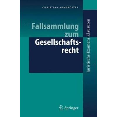 Fallsammlung zum Gesellschaftsrecht, Taschenbuch von Christian Armbrüster, Springer Berlin, 978-3-540-33811-6