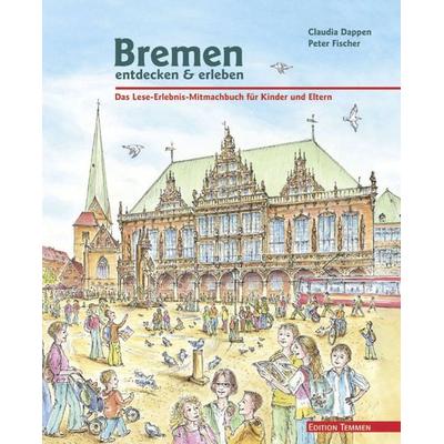 Bremen entdecken & erleben, Taschenbuch von Claudia Dappen, Edition Temmen e.K., 978-3-86108-565-2
