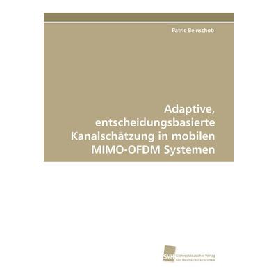 Adaptive, entscheidungsbasierte Kanalschätzung in mobilen MIMO-OFDM Systemen, Taschenbuch von Patric Beinschob, Südwestdeutscher Verlag für