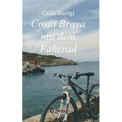 Costa Brava mit dem Fahrrad, Taschenbuch von Carlo Buergi, Tredition, 978-3-7469-3782-3