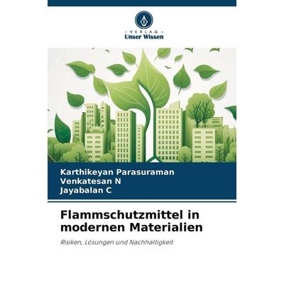 Flammschutzmittel in modernen Materialien, Taschenbuch von Karthikeyan Parasuraman,Venkatesan N.,Jayabalan C., Verlag Unser Wissen, 978-620-9-26633-1