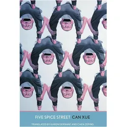 Five Spice Street, Belletristik von Chen Zeping, Can Xue, Karen Gernant