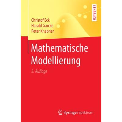 Mathematische Modellierung, Taschenbuch von Christof Eck,Harald Garcke,Peter Knabner, Springer Berlin, 978-3-662-54334-4