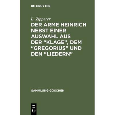 Der arme Heinrich nebst einer Auswahl aus der “Klage”, dem “Gregorius” und den “Liedern”, Gebundene Ausgabe von L. Zipperer, De Gruyter,