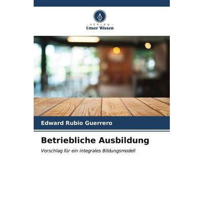 Betriebliche Ausbildung, Taschenbuch von Edward Rubio Guerrero, Verlag Unser Wissen, 978-620-6-55509-4